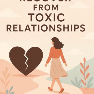 How to Recover from Toxic Relationships