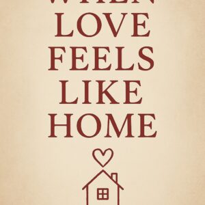 When Love Feels Like Home